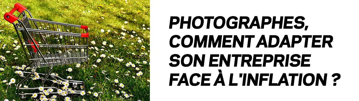 Photographes, comment adapter son entreprise face à l'inflation ?