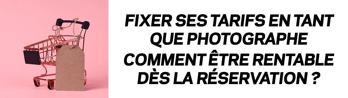 Fixer ses tarifs en tant que photographe