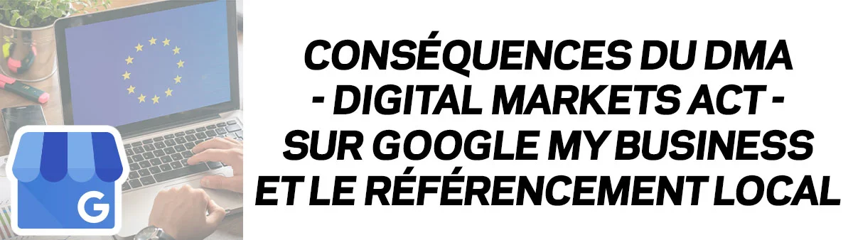DMA et Google My Business - Conséquences sur le référencement local et comment y remédier