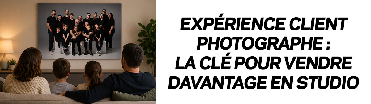 Expérience client photographe :la clé pour vendre davantage en studio